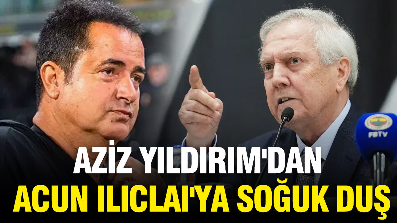 Aziz yildirimdan acun iliclaiya soguk dus iptal etti ZduQheQu
